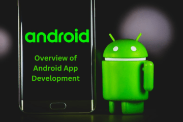 An Overview of Android App Development From Idea to execution