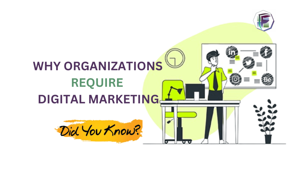 Why Do Organizations Require Digital Marketing To Such An Extent